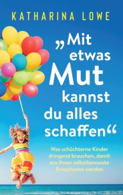 "Mit etwas Mut kannst du alles schaffen"