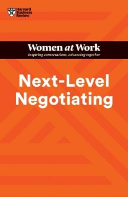 Next-Level Negotiating (HBR Women at Work Series)