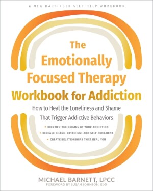 The Emotionally Focused Therapy Workbook for Addiction