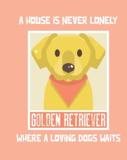 House Is Never Lonely Where A Loving Dog Waits