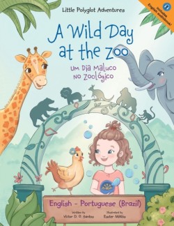 Wild Day at the Zoo / Um Dia Maluco No Zool�gico - Bilingual English and Portuguese (Brazil) Edition