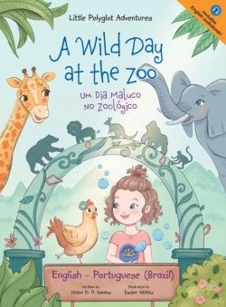 Wild Day at the Zoo / Um Dia Maluco No Zool�gico - Bilingual English and Portuguese (Brazil) Edition