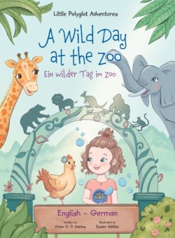 Wild Day at the Zoo / Ein Wilder Tag Im Zoo - German and English Edition