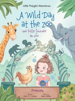Wild Day at the Zoo / Une Folle Journ�e Au Zoo - French Edition