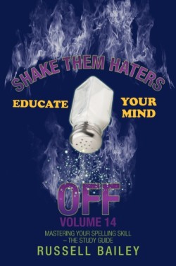 Shake Them Haters off Volume 14 Mastering Your Spelling Skill - the Study Guide