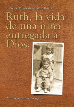 Ruth, La Vida De Una Niña Entregada a Dios.