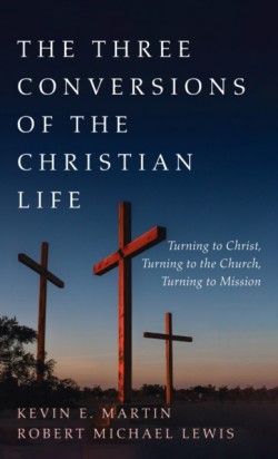 Three Conversions of the Christian Life