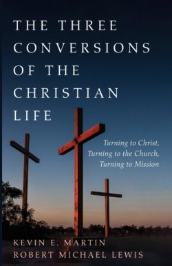 Three Conversions of the Christian Life