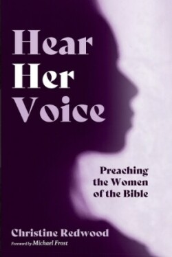 Hear Her Voice Preaching the Women of the Bible