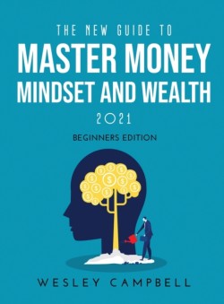 New Guide to Master Money Mindset and Wealth 2021