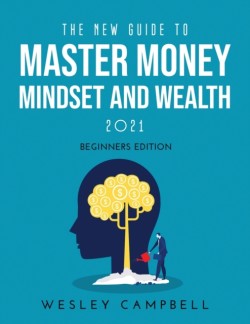 New Guide to Master Money Mindset and Wealth 2021