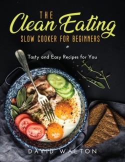 Clean Eating Slow Cooker for Beginners