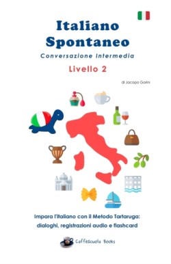 Italiano Spontaneo - Livello 2 Conversazione Intermedia Impara l'italiano con il Metodo Tartaruga