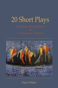 20 Short Plays: Madness and Mayhem for Community Theaters