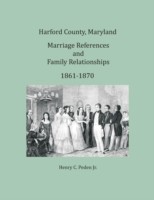 Harford County, Maryland Marriage References and Family Relationships, 1861-1870