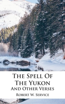 Spell Of The Yukon And Other Verses