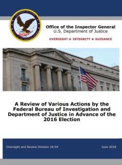 Review of Various Actions by the Federal Bureau of Investigation and Department of Justice in Advance of the 2016 Election