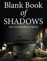 Blank Book Of Shadows (Your Personal Book Of Spells)