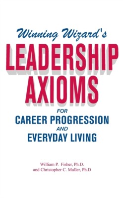 Winning Wizard's Leadership Axioms for Career Progression and Everyday Living