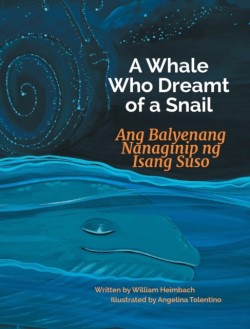 Whale Who Dreamt of a Snail / Ang Balyenang Nanaginip ng Isang Suso