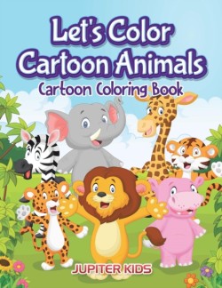 Let's Color Cartoon Animals