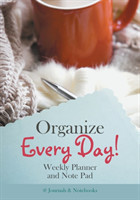 Organize Every Day! Weekly Planner and Note Pad