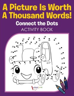 Picture Is Worth A Thousand Words! Connect the Dots Activity Book