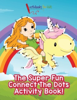 Super Fun Connect The Dots Activity Book!