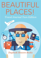 Beautiful Places! Travel Journal Teen Edition
