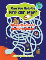 Can You Help Us Find Our Way? Maze Madness Activity Book