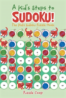 Kid's Steps to Sudoku! The Kid's Sudoku Puzzle Book