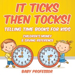 It Ticks Then Tocks! - Telling Time Books For Kids