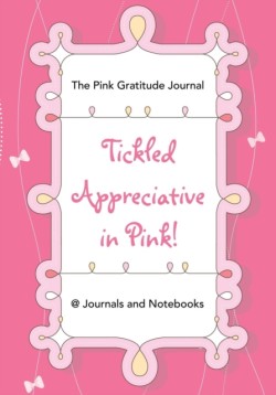 Tickled Appreciative in Pink! - The Pink Gratitude Journal