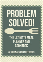 Problem Solved! The Ultimate Meal Planner and Cookbook