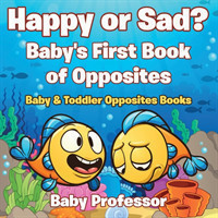 Happy or Sad? Baby's First Book of Opposites - Baby & Toddler Opposites Books