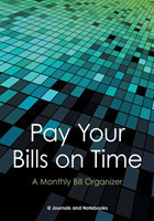 Pay Your Bills on Time. A Monthly Bill Organizer.