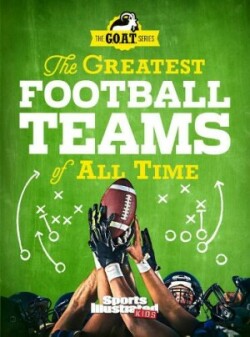 Greatest Football Teams of All Time (A Sports Illustrated Kids Book)