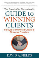 Irresistible Consultant's Guide to Winning Clients
