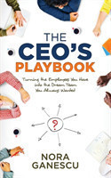 CEO's Playbook Turning the Employees You Have into the Dream Team You Always Wanted