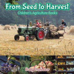 From Seed to Harvest - Children's Agriculture Books