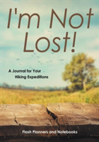 I'm Not Lost! A Journal for Your Hiking Expeditions