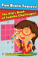 Fun Brain Teasers! The Kid's Book of Sudoku Challenges!