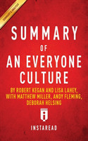 Summary of An Everyone Culture by Robert Kegan and Lisa Lahey, with Matthew Miller, Andy Fleming, Deborah Helsing - Includes Analysis