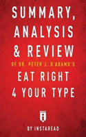 Summary, Analysis & Review of Peter J. D'Adamo's Eat Right 4 Your Type by Instaread