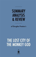 Summary, Analysis & Review of Douglas Preston's The Lost City of the Monkey God by Instaread