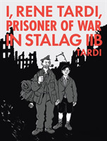 I, Rene Tardi, Prisoner of War In Stalag IIB Vol. 2