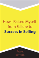 How I Raised Myself from Failure to Success in Selling