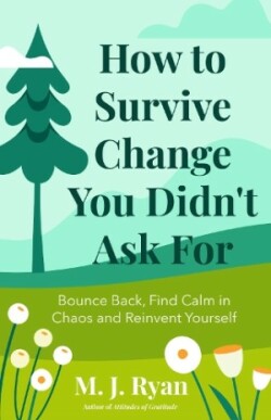 How to Survive Change You Didn't Ask for