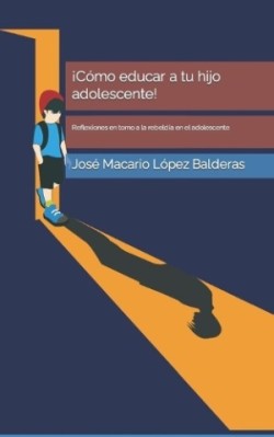 ¡Cómo educar a tu hijo adolescente!