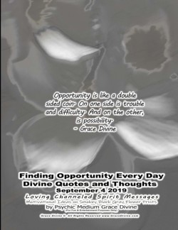 Finding Opportunity Every Day Divine Quotes and Thoughts September 4 2019 Loving Channeled Spirit Messages Motivational Ideas on Smokey Black Gray Flower Prints by Psychic Medium Grace Divine